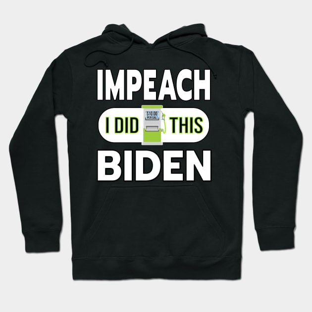 IMPEACH BIDEN I DID THIS GAS PUMP DESIGN STICKER DESIGN Hoodie by KathyNoNoise